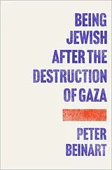 Kartonierter Einband Being Jewish After the Destruction of Gaza von Beinart Peter