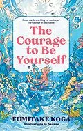E-Book (epub) The Courage to Be Yourself von Fumitake Koga