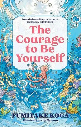 E-Book (epub) The Courage to Be Yourself von Fumitake Koga
