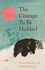 Fester Einband The Courage To Be Disliked von Ichiro Kishimi, Fumitake Koga