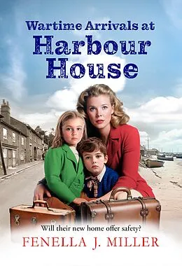 E-Book (epub) Wartime Arrivals at Harbour House von Fenella J Miller