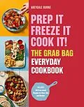 E-Book (epub) Prep it, Freeze it, Cook it! The Grab Bag Everyday Cookbook von Abeygale Burne