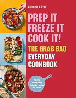 E-Book (epub) Prep it, Freeze it, Cook it! The Grab Bag Everyday Cookbook von Abeygale Burne