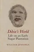 Kartonierter Einband Dibias World: Life on an Early Sugar Plantation von William Jennings