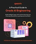 E-Book (epub) A Practical Guide to Oracle AI Engineering von Erik Benner, Hicham Assoudi, Tural Gulmammadov