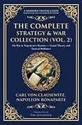 Kartonierter Einband (Kt) The Complete Strategy & War Collection (Vol. 2) von Carl Von Clausewitz, Napoleon Bonaparte