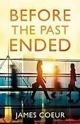 Kartonierter Einband Before the Past Ended von James Coeur