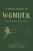 Fester Einband A Field Guide to Wonder von Alexa Jeremy, Catriona Holmes