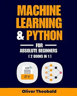 E-Book (epub) Machine Learning & Python for Absolute Beginners von Oliver Theobald