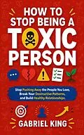 E-Book (epub) How to Stop Being a Toxic Person von Gabriel King