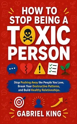 E-Book (epub) How to Stop Being a Toxic Person von Gabriel King