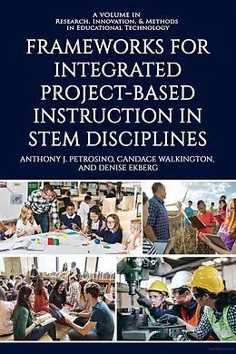 E-Book (epub) Frameworks for Integrated Project-Based Instruction in STEM Disciplines von Anthony J. Petrosino, Candace Walkington, Denise Ekberg