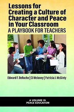 E-Book (epub) Lessons for Creating a Culture of Character and Peace in Your Classroom von Edward F. Deroche, Cj Moloney, Patricia J. McGinty