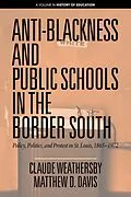 E-Book (epub) Anti-Blackness and Public Schools in the Border South von Claude Weathersby, Matthew D. Davis