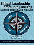 E-Book (epub) Ethical Leadership and the Community College von J. Luke Wood, Carlos Nevarez