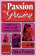 E-Book (epub) A Passion for Passion von Alice Fraser