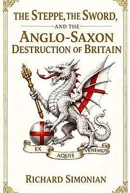 E-Book (epub) The Steppe, the Sword, and the Anglo-Saxon Destruction of Britain von Richard Simonian