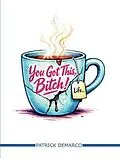 E-Book (epub) You Got This, Bitch! von Patrick DeMarco
