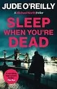 Kartonierter Einband Sleep When You're Dead von Jude O'Reilly