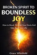 E-Book (epub) Broken Spirit to Boundless Joy von Gace Whitfield