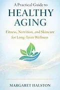E-Book (epub) A Practical Guide to Healthy Aging von Margaret Halston