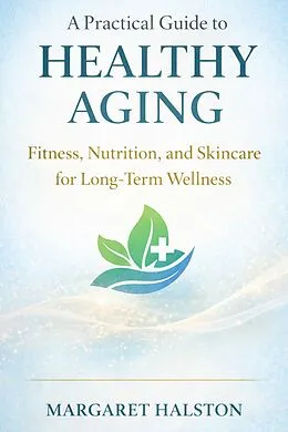 E-Book (epub) A Practical Guide to Healthy Aging von Margaret Halston
