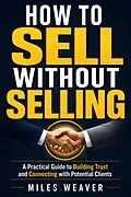 E-Book (epub) How To Sell Without Selling von Miles Weaver