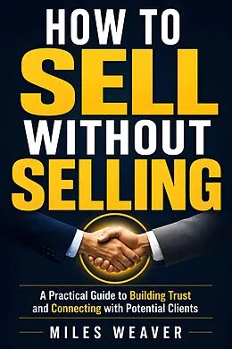 E-Book (epub) How To Sell Without Selling von Miles Weaver