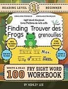 Kartonierter Einband 100 Sight Word Storybook Workbook, Finding Frogs (Level Pre-1) Bilingual English/French Anglais/Français von Ashley Lee