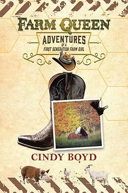 E-Book (epub) Farm Queen Adventures of a First Generation Farm Girl von Cindy Boyd