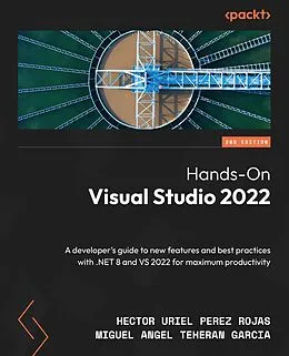 E-Book (epub) Hands-On Visual Studio 2022 von Hector Uriel Perez Rojas, Miguel Angel Teheran Garcia