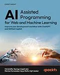 E-Book (epub) AI-Assisted Programming for Web and Machine Learning von Christoffer Noring, Anjali Jain, Marina Fernandez
