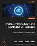 E-Book (epub) Microsoft Unified XDR and SIEM Solution Handbook von Raghu Boddu, Sami Lamppu