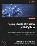 Kartonierter Einband Using Stable Diffusion with Python von Andrew Zhu (Shudong Zhu)