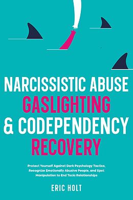 eBook (epub) Narcissistic Abuse, Gaslighting, &amp; Codependency Recovery de Eric Holt