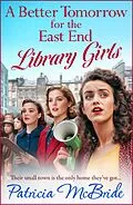 E-Book (epub) A Better Tomorrow for the East End Library Girls von Patricia Mcbride