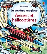 Broché Avions et hélicoptères : la peinture magique : dès 5 ans de Abigail Wheatley