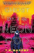 Couverture cartonnée Ghost of the Neon God de T.R. Napper