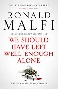 E-Book (epub) We Should Have Left Well Enough Alone von Ronald Malfi