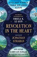E-Book (epub) Revolution in the Heart von Jonathan Strahan, Charlie Jane Anders, Ai Jiang