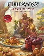 Fester Einband Guild Wars 2: Feasts of Tyria: Recipes from Kryta to Elona von Victoria Rosenthal