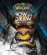 Fester Einband World of Warcraft: How To Draw Heroes & Villains von Micky Neilson