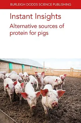 E-Book (epub) Instant Insights: Alternative sources of protein for pigs von Various Authors, Marta López-Alonso, Marco García-Vaquero