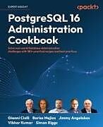 Kartonierter Einband PostgreSQL 16 Administration Cookbook von Gianni Ciolli, Boriss Mejías, Jimmy Angelakos