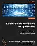 E-Book (epub) Building Secure Automotive IoT Applications von Dr. Dennis Kengo Oka, Sharanukumar Nadahalli, Jeff Yost