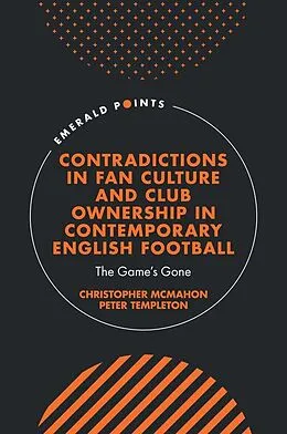 E-Book (epub) Contradictions in Fan Culture and Club Ownership in Contemporary English Football von Christopher (University of Liverpool McMahon, Peter (The Open University Templeton