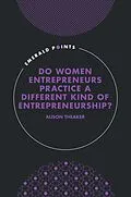 E-Book (pdf) Do Women Entrepreneurs Practice a Different Kind of Entrepreneurship? von Alison Theaker