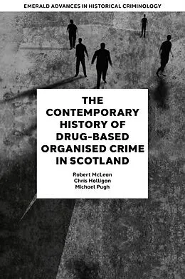E-Book (epub) Contemporary History of Drug-Based Organised Crime in Scotland von Robert McLean, Chris Holligan, Michael Pugh