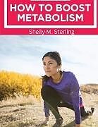 Couverture cartonnée How to Boost Your Metabolism de Shelly M. Sterling