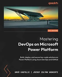 E-Book (epub) Mastering DevOps on Microsoft Power Platform von Uro Kastelic, József Zoltán Vadkerti
